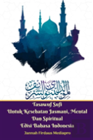 Tasawuf Sufi Untuk Kesehatan Jasmani, Mental Dan Spiritual Edisi Bahasa Indonesia Standar Version