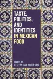 Taste, Politics, And Identities In Mexican Food