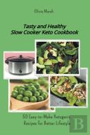 Tasty And Healthy Slow Cooker Keto Cookbook
