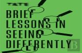 Tate: Brief Lessons In Seeing Differently