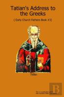 Tatian'S Address To The Greeks