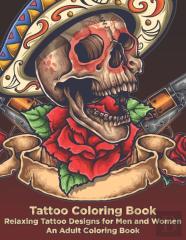 Tattoo Coloring Book - Relaxing Tattoo Designs For Men And Women - An Adult Coloring Book