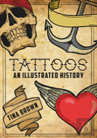 Tattoos: An Illustrated History