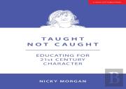 Taught Not Caught: Educating For 21st Century Character