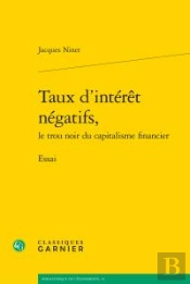 Taux D'Intérêt Négatifs, Le Trou Noir Du Capitalisme Financier ; Essai