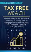 Tax Free Wealth: Learn The Strategies An