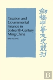 Taxation And Governmental Finance In Sixteenth-Century Ming China