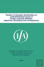 Taxation Of Domestic Shareholders On Underdistributed Income Of Foreign Corporate Affiliates: Objectives, Techniques And Consequences