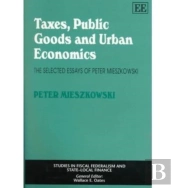 Taxes, Public Goods And Urban Economics - The Selected Essays Of Peter Mieszkowski