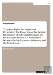Taxpayers Rights In Comparative Perspective. The Protection Of Tax Related Information Of Individual Taxpayers And The Rationale Behind It. A Comparison Between The Legal Systems Of Germany And The Un