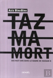 Tazmamort ; Dix-Huit Ans Dans Le Bagne De Hassan Ii