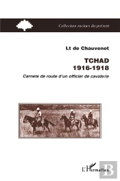 Tchad, 1916-1918 ; Carnets De Route D'Un Officier De Cavalerie