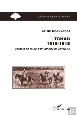 Bertrand.pt - Tchad, 1916-1918 ; Carnets De Route D'Un Officier De Cavalerie