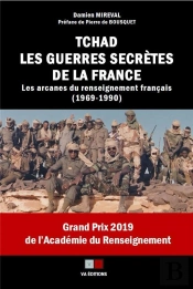 Tchad, Les Guerres Secrètes De La France ; Les Arcanes Du Renseignement Français (1969 - 1990)