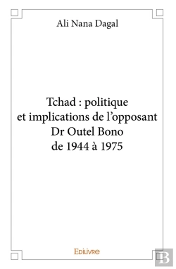 Bertrand.pt - Tchad : Politique Et Implications De L'Opposant Dr Outel Bono De 1944 À 1975