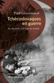 Tchecoslovaques En Guerre : De Munich À La Guerre Froide