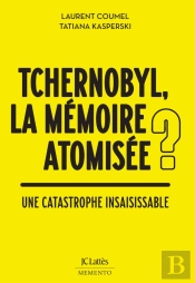 Tchernobyl, La Mémoire Atomisée ? Une Catastrophe Insaisissable