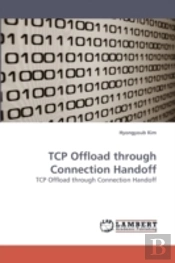 Tcp Offload Through Connection Handoff