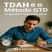 Tdah E O Método Gtd: Organize Tudo Sem Pirar