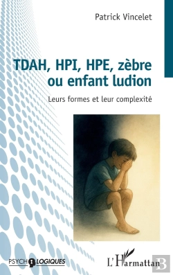Bertrand.pt - Tdah, Hpi, Hpe, Zèbre Ou Enfant Ludion : Leurs Formes Et Leur Complexité