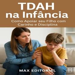 Bertrand.pt - Tdah Na Infância: Como Apoiar Seu Filho Com Carinho E Disciplina
