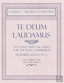 Bertrand.pt - Te Deum Laudamus - Together With The Office For The Holy Communion - Morning Service In A - Sheet Music For Voice And Organ
