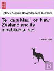 Te Ika A Maui, Or, New Zealand And Its Inhabitants, Etc.