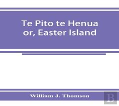 Te Pito Te Henua; Or, Easter Island