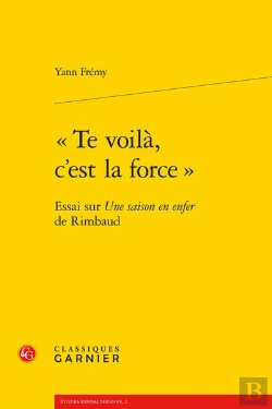 Bertrand.pt - «Te Voilà, C'Est La Force» ; Essai Sur Une Saison En Enfer, De Rimbaud