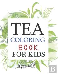 Tea Coloring Book For Kids Ages 4-12