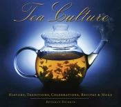 Tea Culture: History, Traditions, Celebrations, Recipes & More