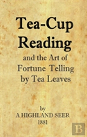 Tea-Cup Reading And The Art Of Fortune Telling By Tea Leaves
