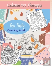Tea Party Coloring Book: Art Therapy And