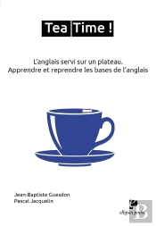 Tea Time ! : L'Anglais Servi Sur Un Plateau. Apprendre Et Reprendre Les Bases De L'Anglais