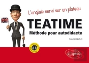 Tea Time ; L'Anglais Servi Sur Un Plateau ; Méthode Pour Autodidacte