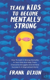 Teach Kids To Become Mentally Strong: Ho