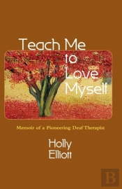 Teach Me To Love Myself: Memoir Of A Pioneering Deaf Therapist