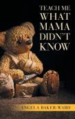 Teach Me What Mama Didn'T Know