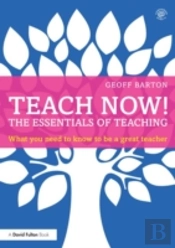 Teach Now! The Essentials Of Teaching