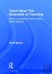 Teach Now! The Essentials Of Teaching