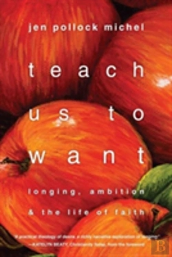 Bertrand.pt - Teach Us To Want Â€“ Longing, Ambition And The Life Of Faith