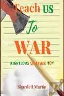 Teach Us To War Righteous Warfare 101