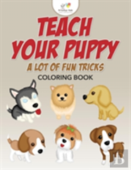Teach Your Puppy A Lot Of Fun Tricks Coloring Book