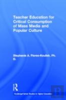 Teacher Education For Critical Consumption Of Mass Media And Popular Culture