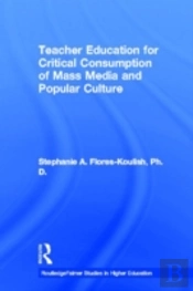 Teacher Education For Critical Consumption Of Mass Media And Popular Culture