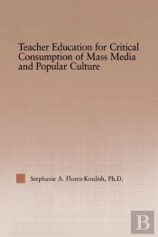 Teacher Education For Critical Consumption Of Mass Media And Popular Culture