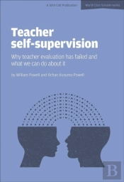 Teacher Self-Supervision: Why Teacher Evaluation Has Failed And What We Can Do About It