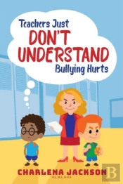 Teachers Just Don'T Understand Bullying Hurts