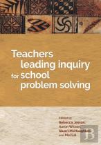Teachers Leading Inquiry For School Problem Solving