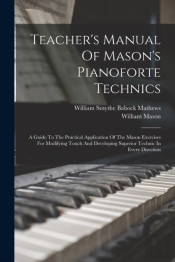 Teacher'S Manual Of Mason'S Pianoforte Technics